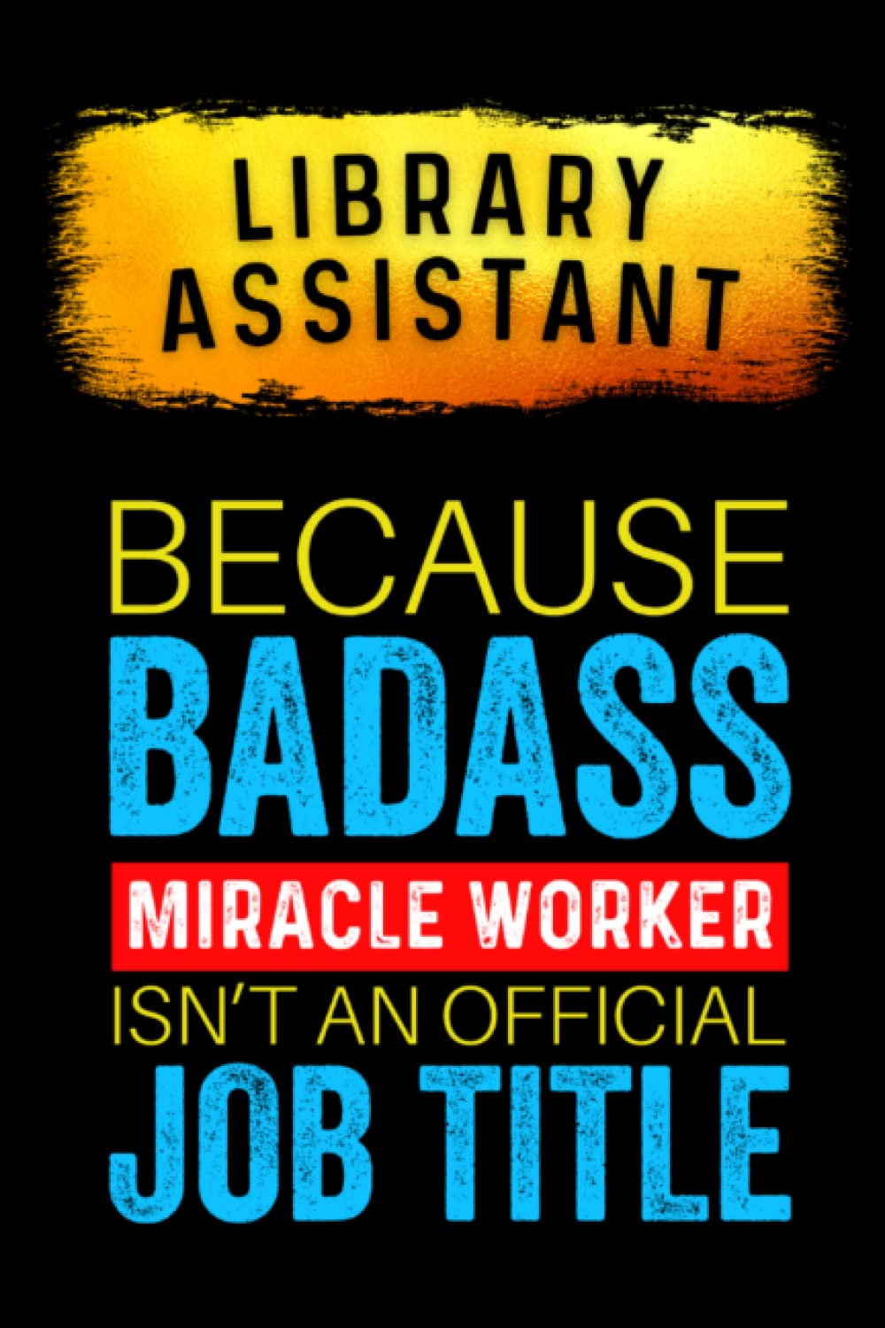 Library Assistant Gift: A5 Blank Lined Notebook Journal for Library Assistant | Funny Thank You and Appreciation Gifts, Retirement, End of Year Gift, Gag Gift