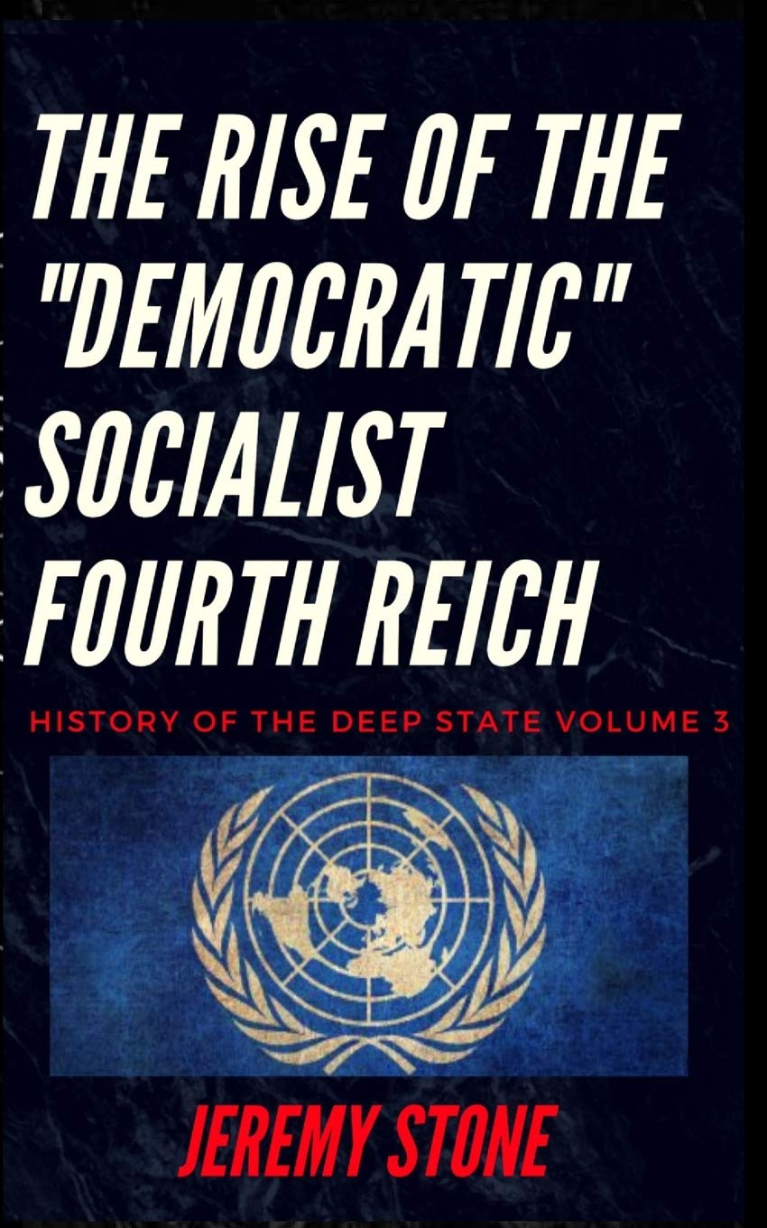 History of the Deep State Volume 3: The Rise of the "Democratic" Socialist Fourth Reich (New World Order)