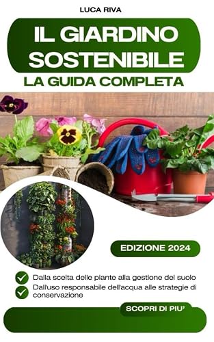 Il Giardino Sostenibile: La Guida Completa