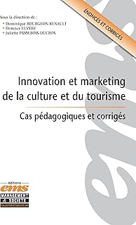 Innovation et marketing de la culture et du tourisme: Cas p&eacute;dagogiques et corrig&eacute;s