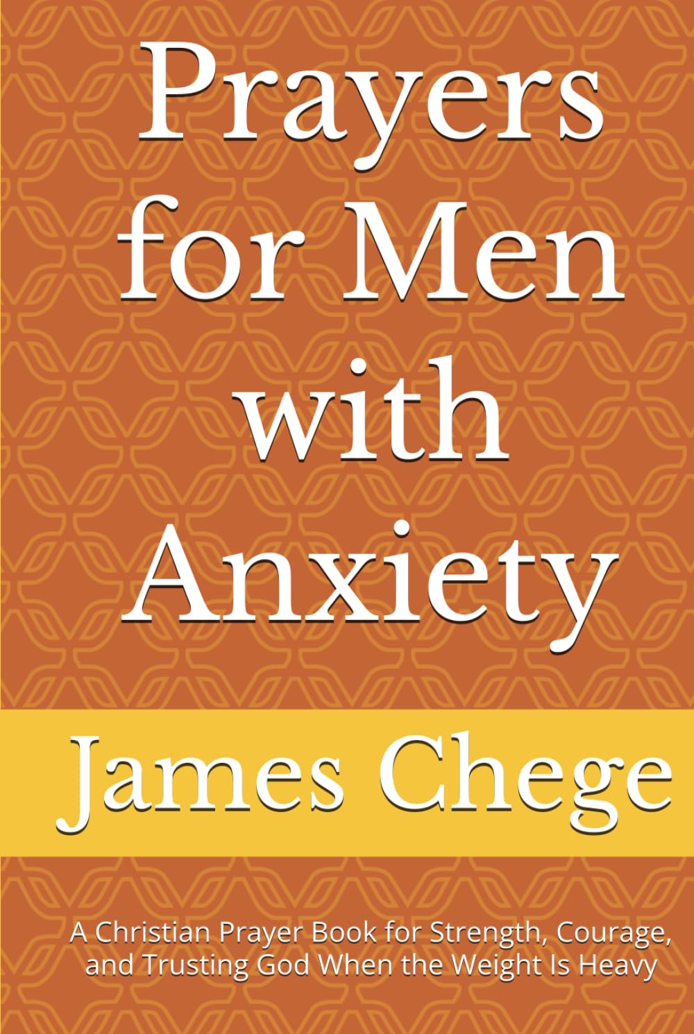 Prayers for Men with Anxiety: A Christian Prayer Book for Strength, Courage, and Trusting God When the Weight Is Heavy (Night Prayers)