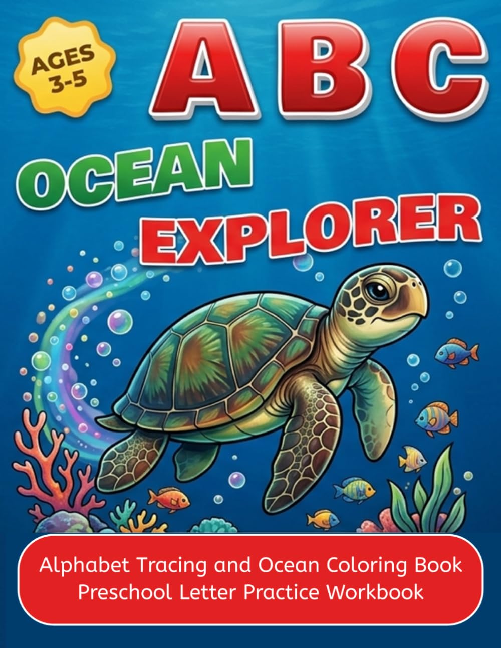 ABC Ocean Explorer: Alphabet Tracing and Coloring Book for Ages 3–5 | Learn Letters with Sea Animals, Ocean Life, and Fun Easy Pages