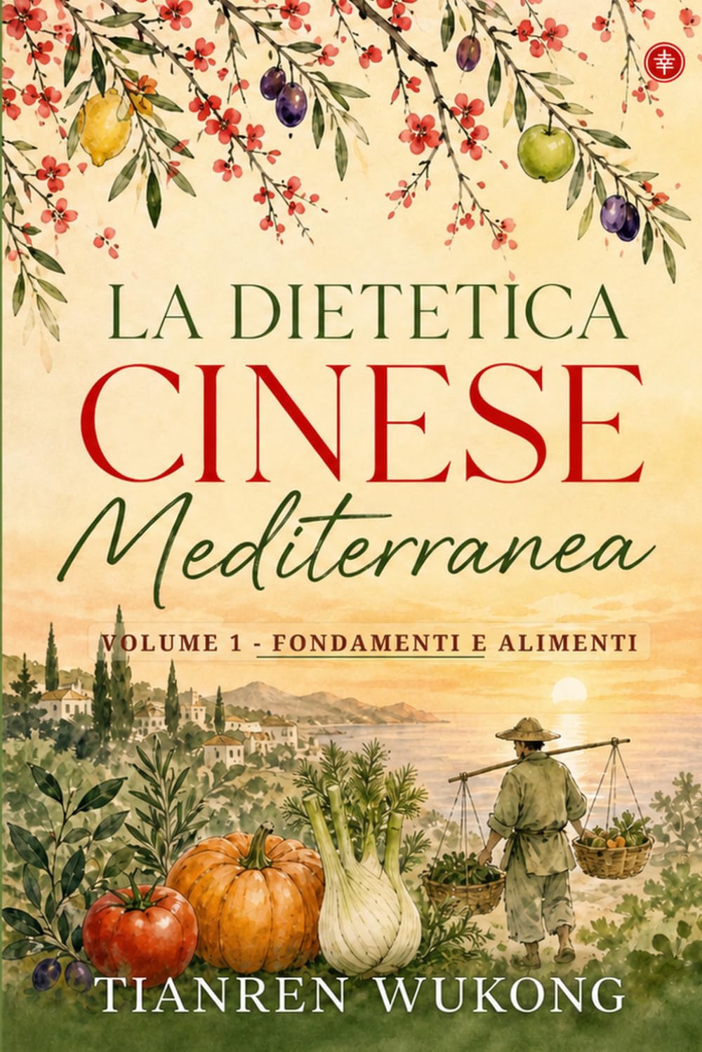 Dietetica cinese mediterranea: Volume 1 - Fondamenti e alimenti (Yangsheng)