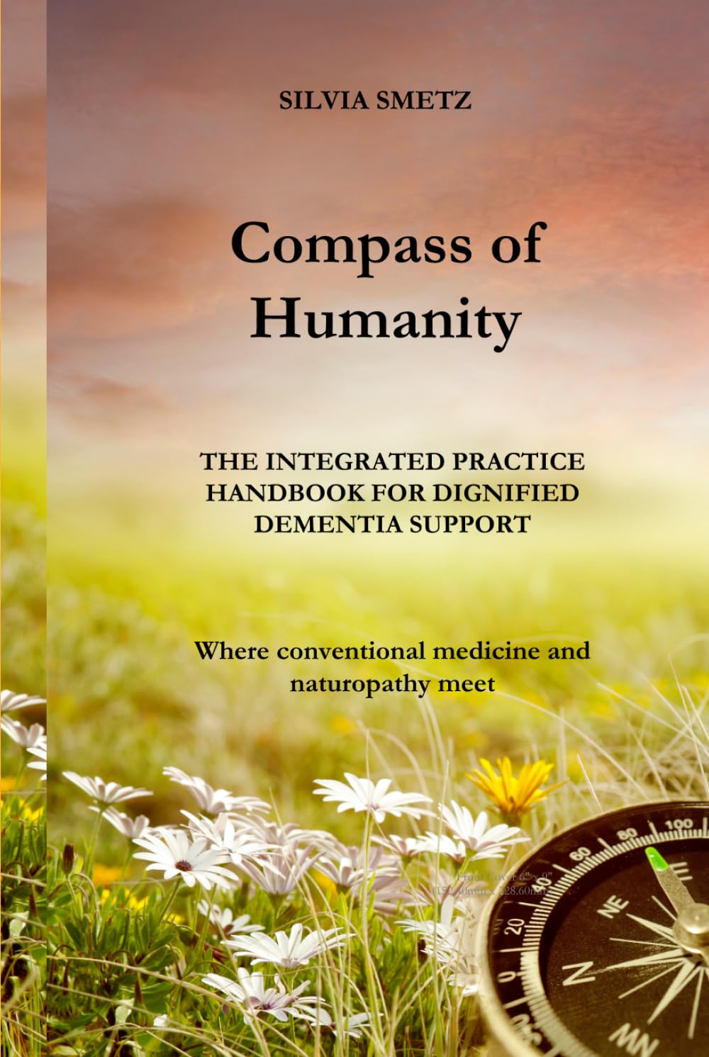 Compass of Humanity: THE INTEGRATED PRACTICE HANDBOOK FOR DIGNIFIED DEMENTIA SUPPORT      Hardcover – February 24, 2026
