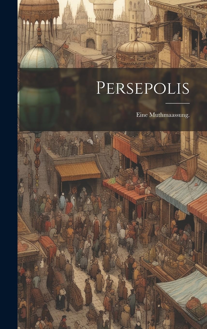 Persepolis: Eine Muthmaassung. (German Edition)