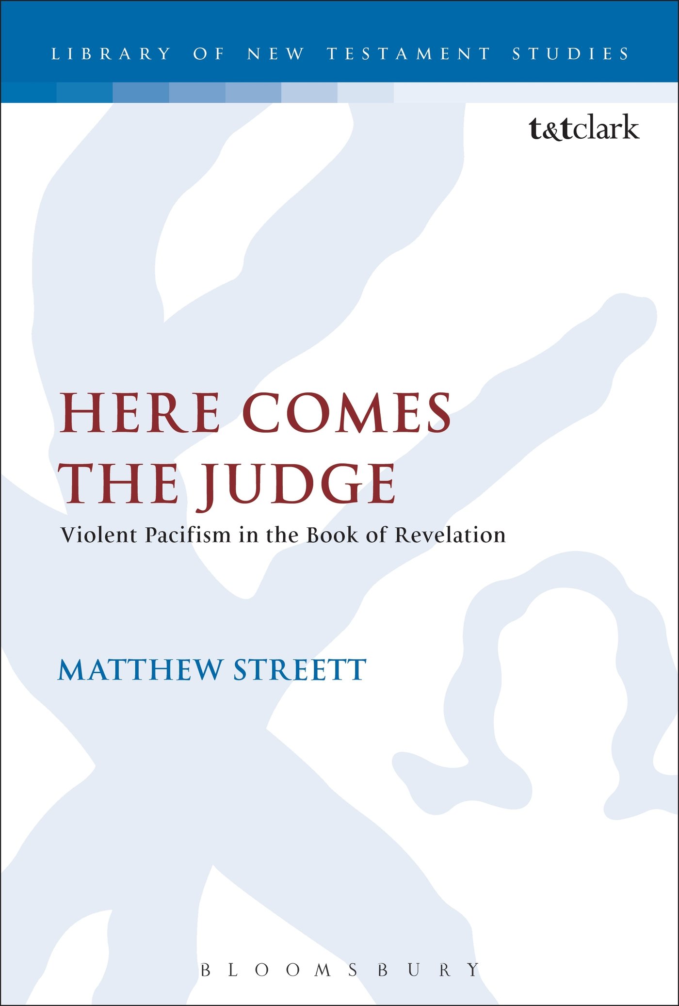 Here Comes the Judge: Violent Pacifism In The Book Of Revelation (The Library of New Testament Studies)