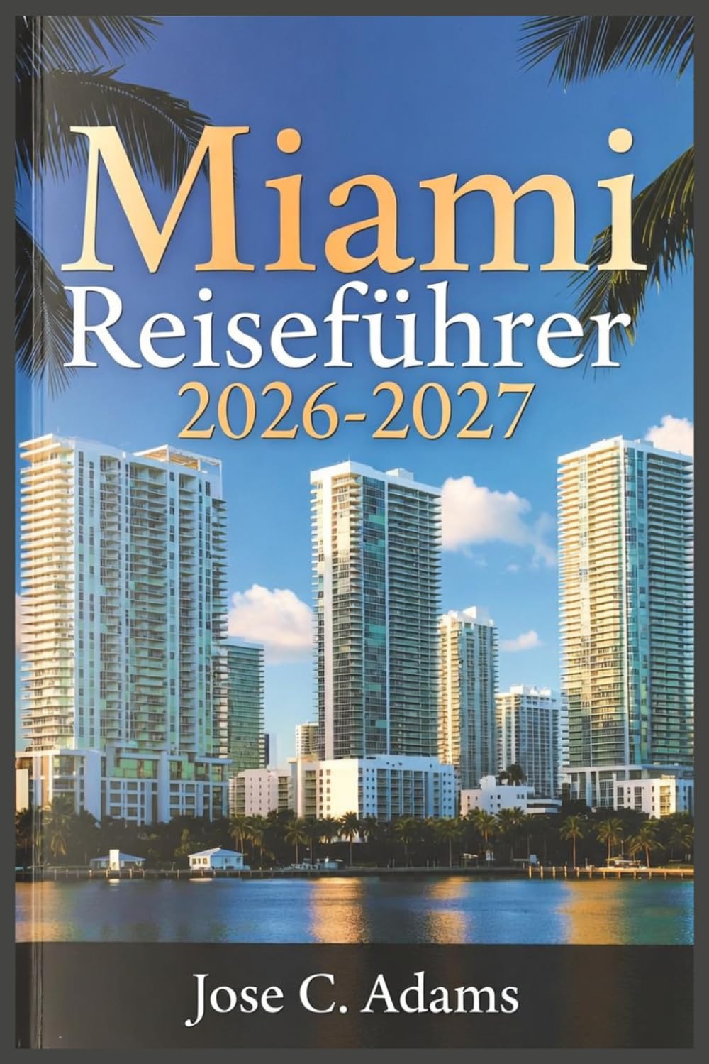 Miami Reiseführer 2026-2027: Alles, was Sie vor, während und nach Ihrem Besuch in Miami, Amerikas lebendigster und multikulturellster Stadt, wissen müssen