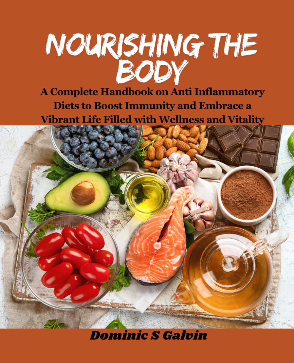 Nourishing the Body: A Complete Handbook on Anti Inflammatory Diets to Boost Immunity and Embrace a Vibrant Life Filled with Wellness and Vitality