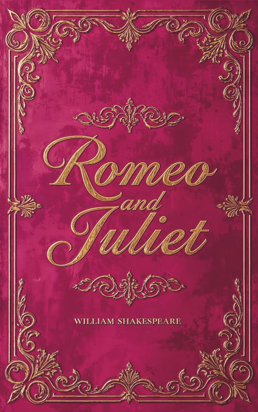 Romeo and Juliet: The Original Text and Unabridged Play Script of a Classic Romance
