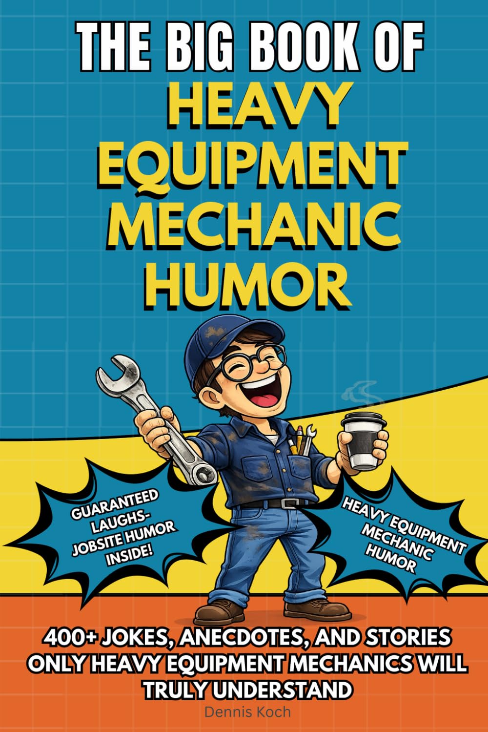 THE BIG BOOK OF HEAVY EQUIPMENT MECHANIC HUMOR: A Funny Gift Book for Heavy Equipment Mechanics, Truck Mechanics and Heavy Duty Equipment Technicians ... Understand (The Big Book of Technical Jokes)