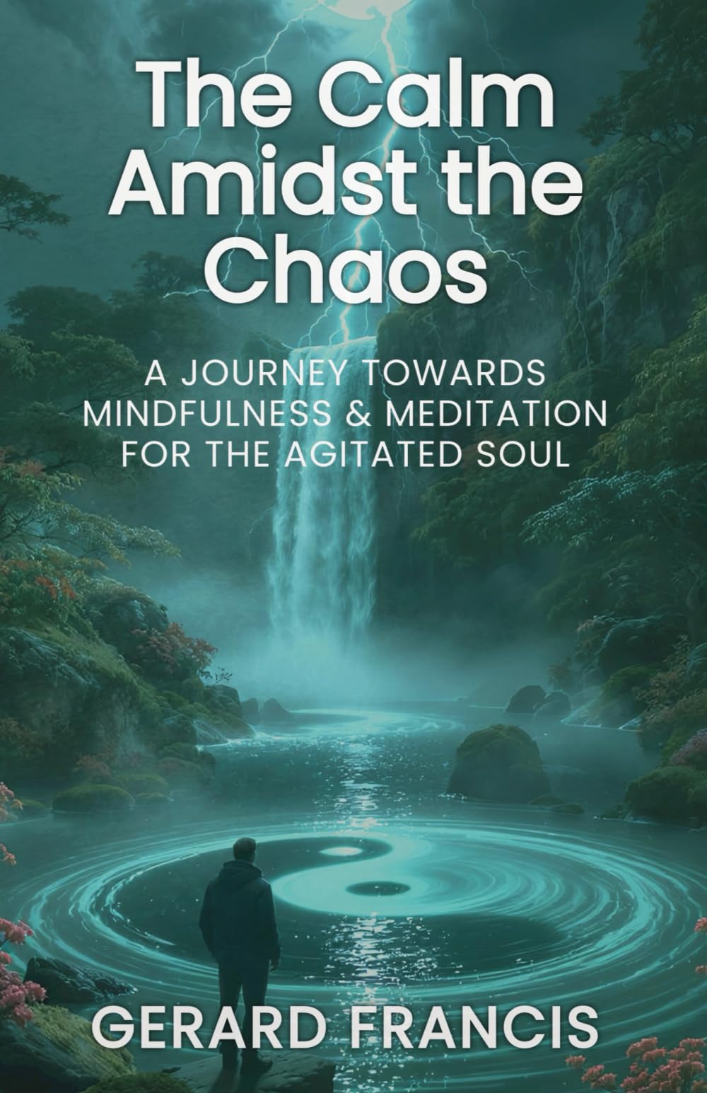 The Calm Amidst the Chaos: A Journey Towards Mindfulness and Meditation for the Agitated Soul: A Journey Towards Mindfulness and Meditation for the ... Soul: 1 (The Pearls Amidst the Paradoxes)