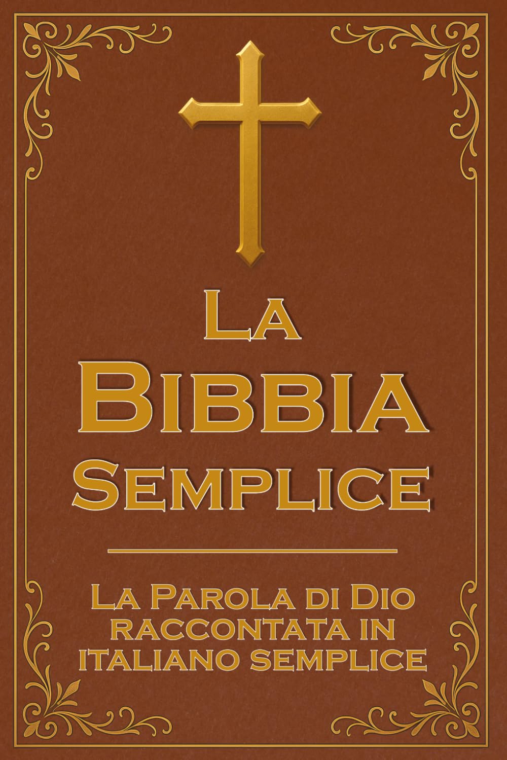 La Bibbia Semplice: Le grandi storie della Bibbia in un italiano facile e comprensibile: un racconto narrativo semplice per riscoprire le Scritture oggi