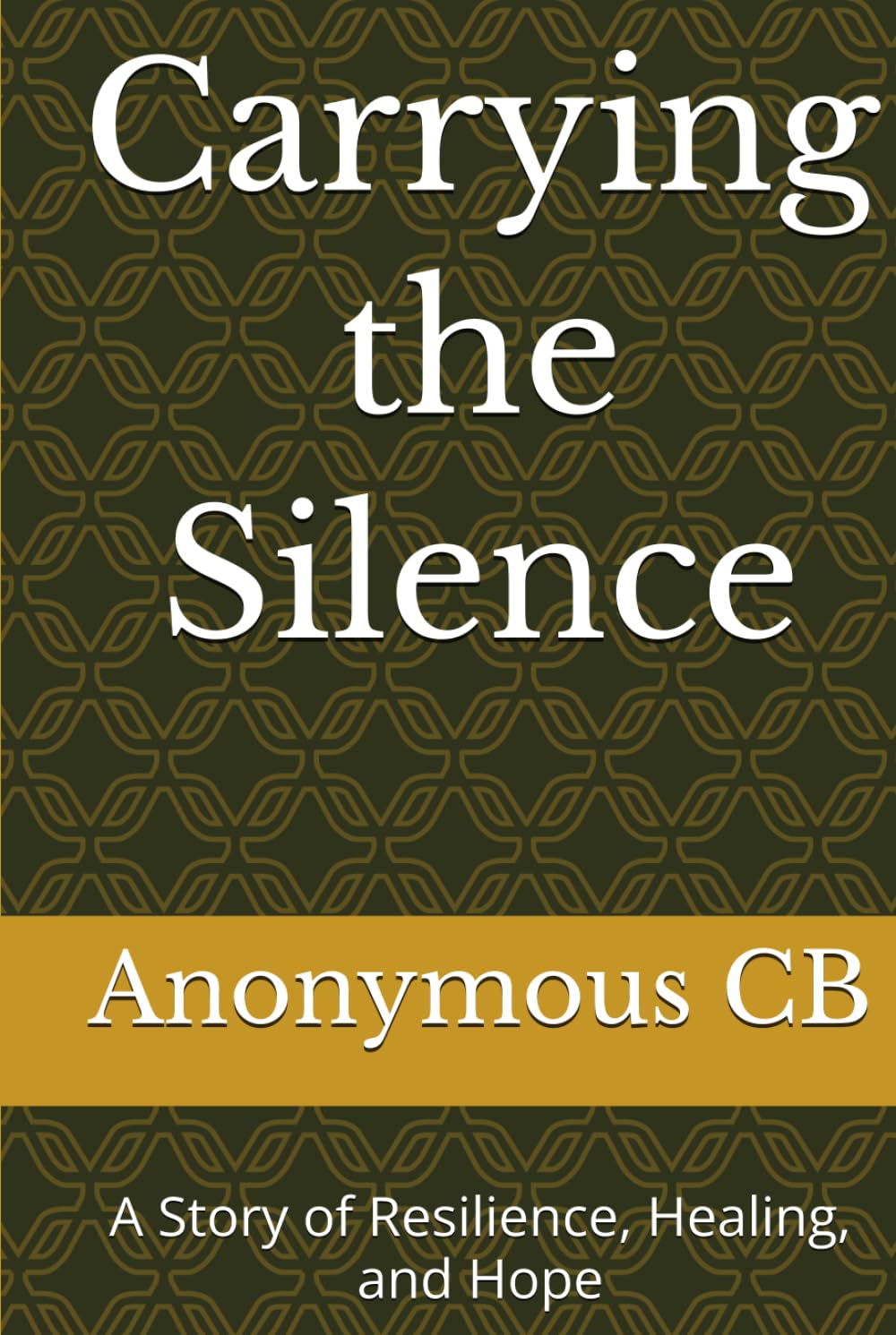 Carrying the Silence: A Story of Resilience, Healing, and Hope