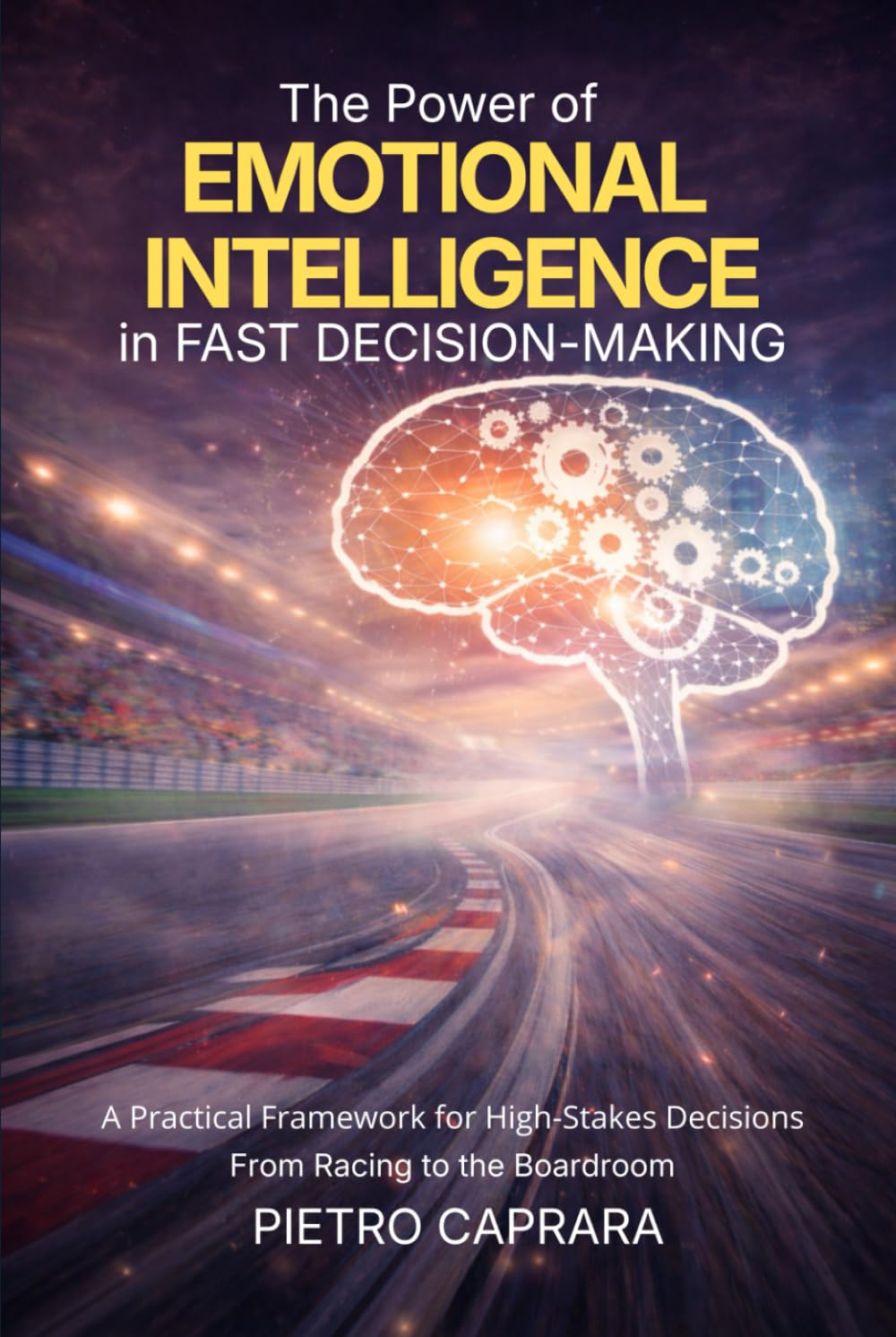 The Power of Emotional Intelligence in Fast Decision-Making: A practical framework for high-stakes decisions