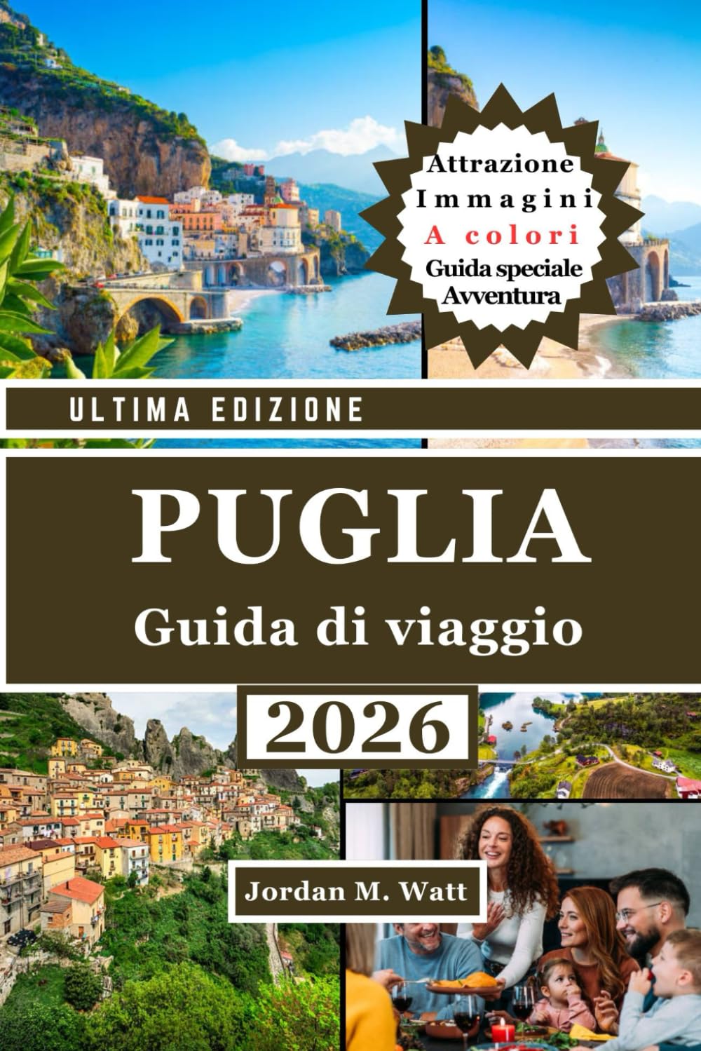 GUIDA TURISTICA DELLA PUGLIA (EDIZIONE A COLORI): Il manuale completo per esplorare l'Italia meridionale: città storiche, villaggi costieri, uliveti e cibo e cultura autentici