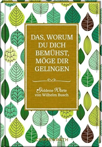 Das, worum du dich bemühst, möge dir gelingen: Goldene Worte von Wilhelm Busch