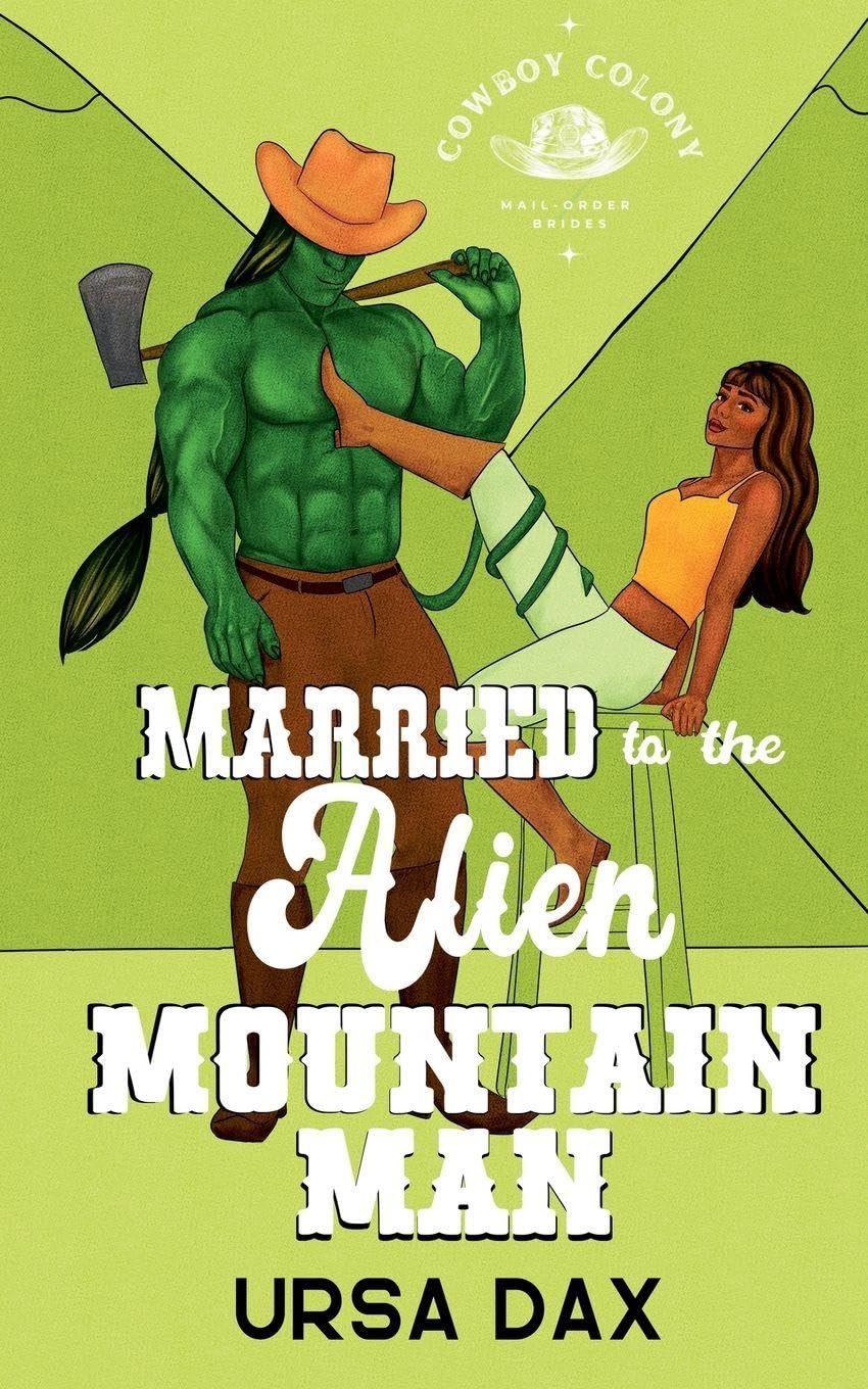Married to the Alien Mountain Man: 5 (Cowboy Colony Mail-Order Brides)