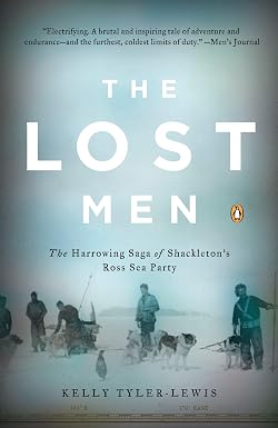 The Lost Men: The Harrowing Saga of Shackleton's Ross Sea Party: Tyler ...