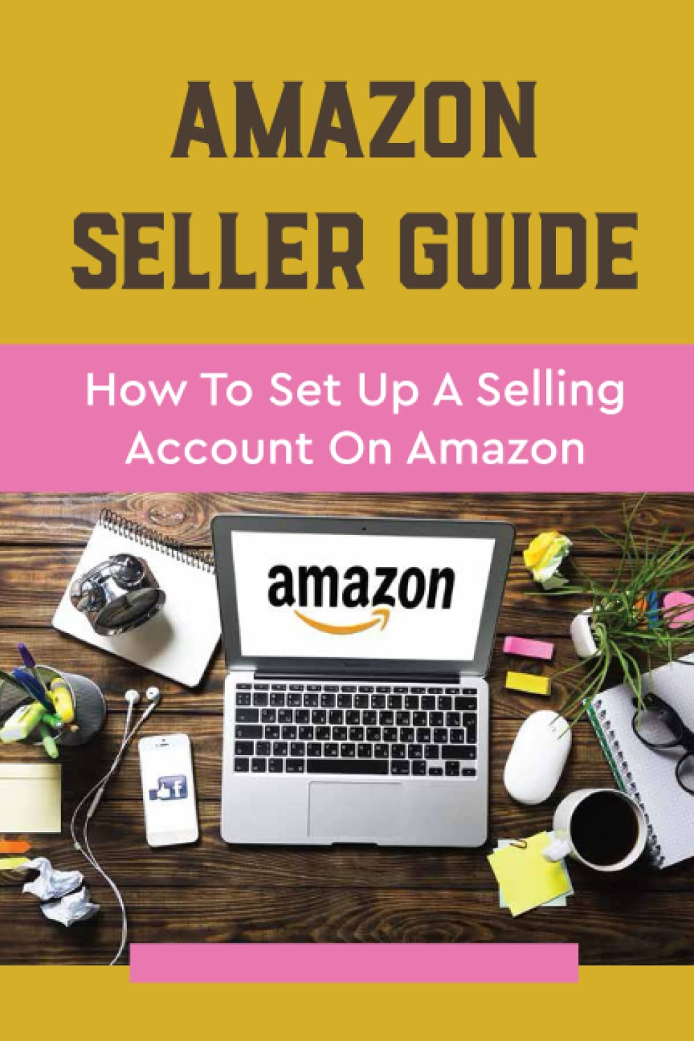 Independently published Amazon Seller Guide: How To Set Up A Selling Account On Amazon