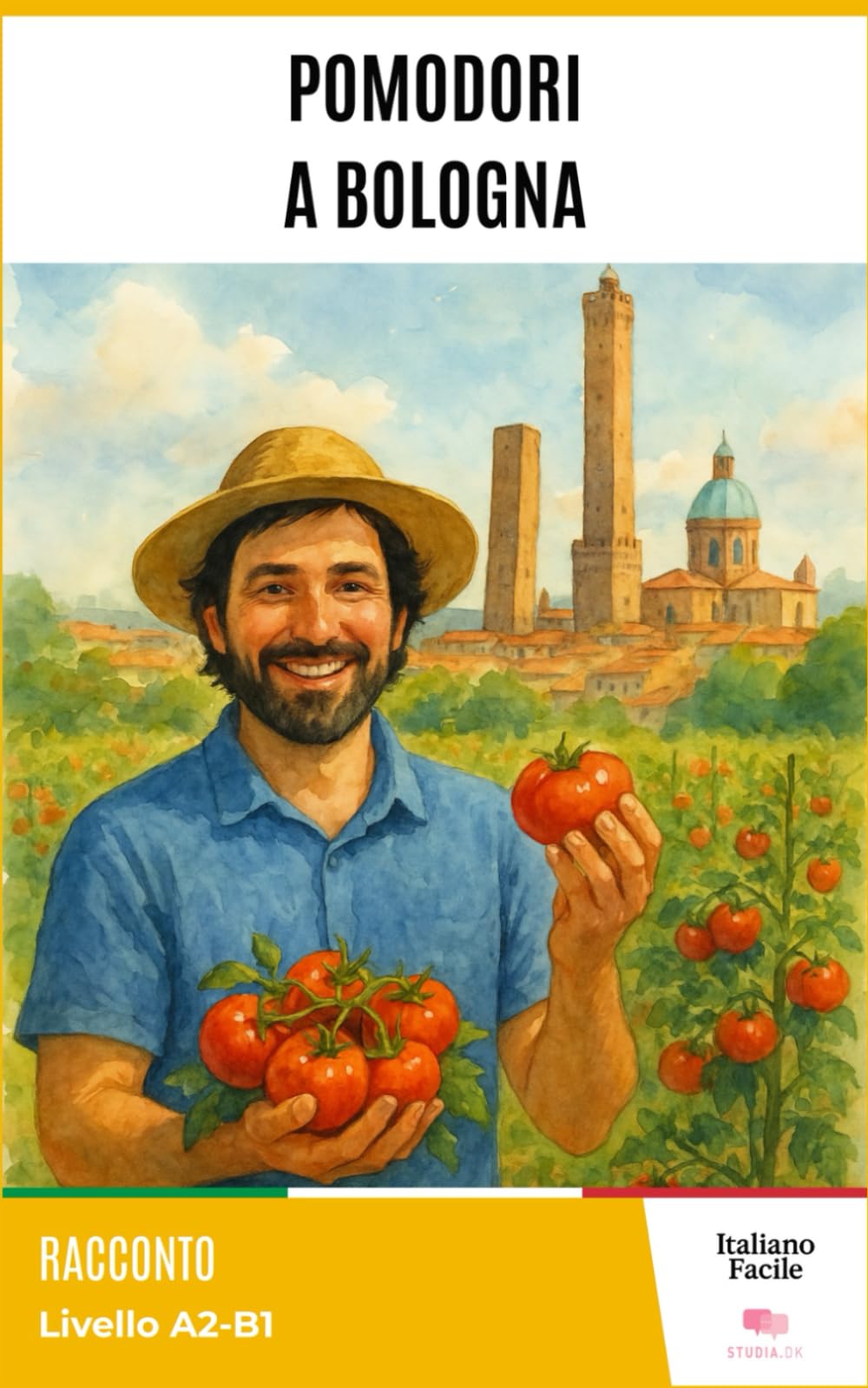 Pomodori a Bologna - Easy Italian Stories for Beginners ( A2 - B1 ):: Perfect for self-learners and students: improve your vocabulary and reading skills with real-life Italian. (Italiano Facile)