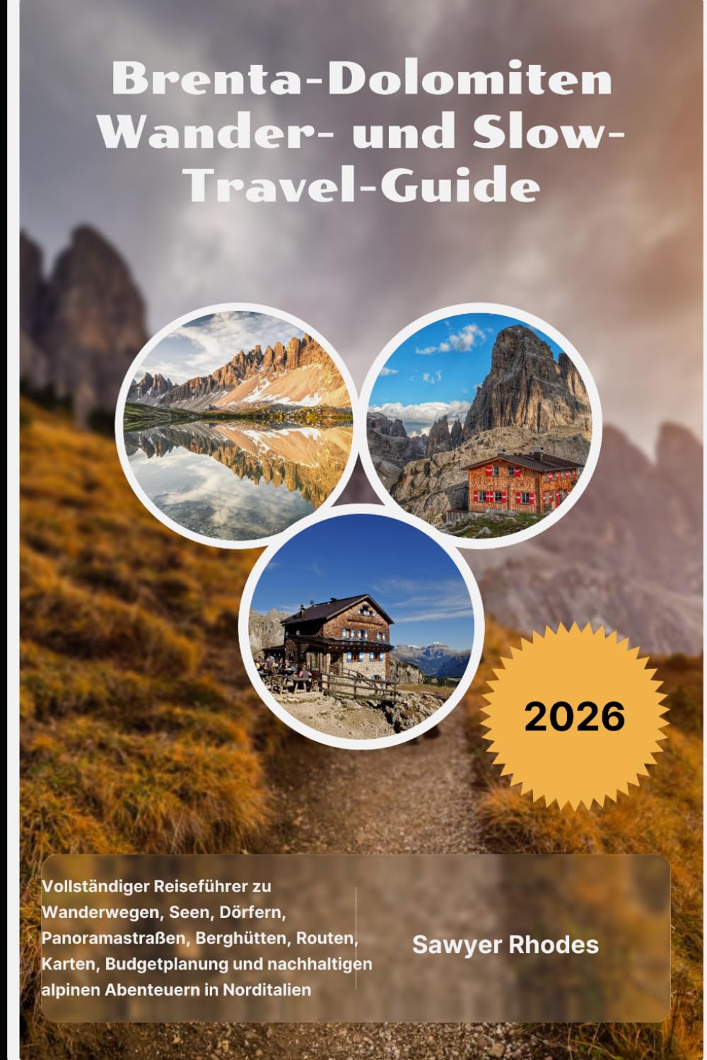 Brenta-Dolomiten Wander- und Slow-Travel-Guide 2026: Vollständiger Reiseführer zu Wanderwegen, Seen, Dörfern, Panoramastraßen, Berghütten, Routen, ... alpinen Abenteuern in Norditalien