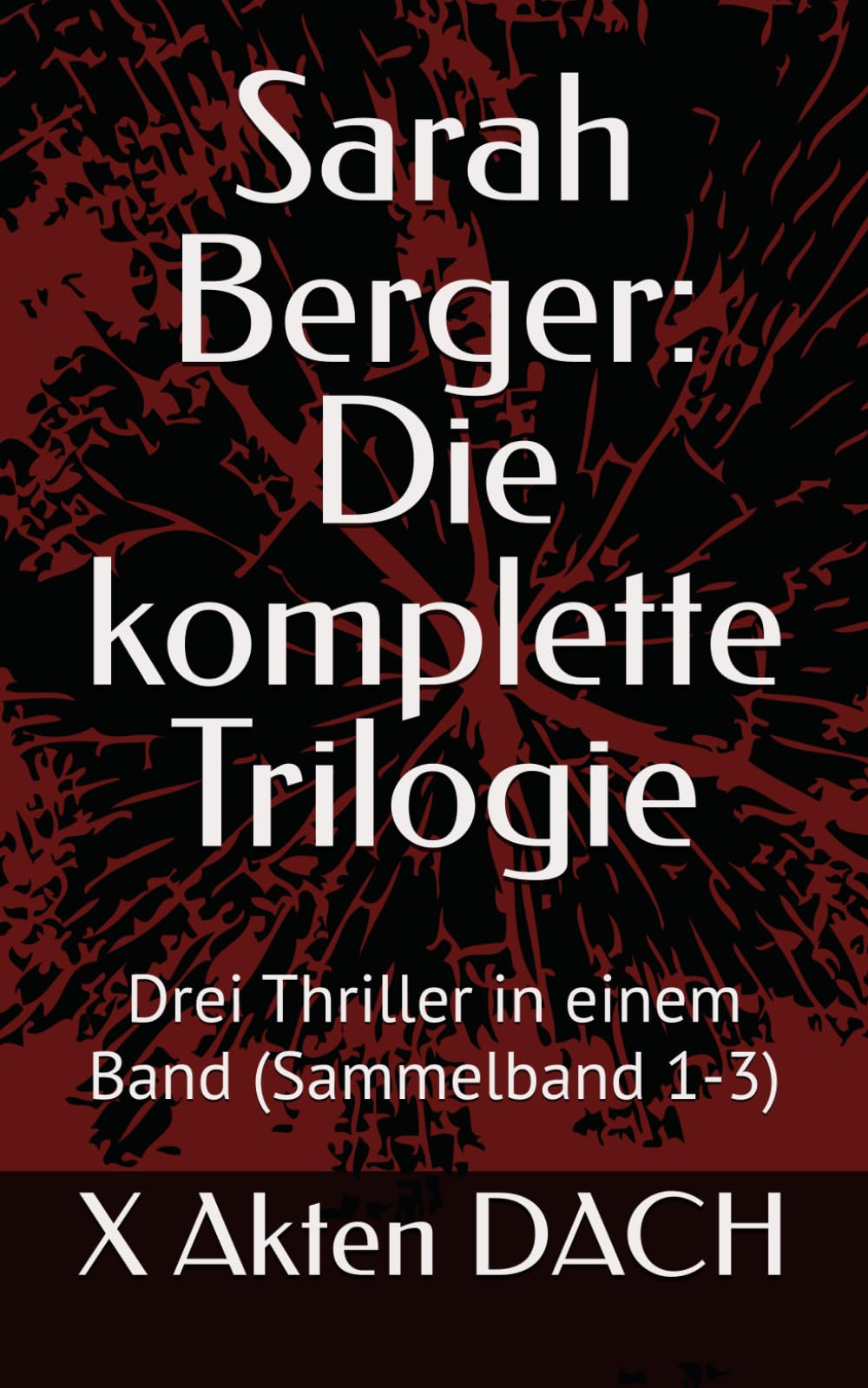 Sarah Berger: Die komplette Trilogie: Drei Thriller in einem Band (Sammelband 1-3) (Sarah Berger: True Truth)