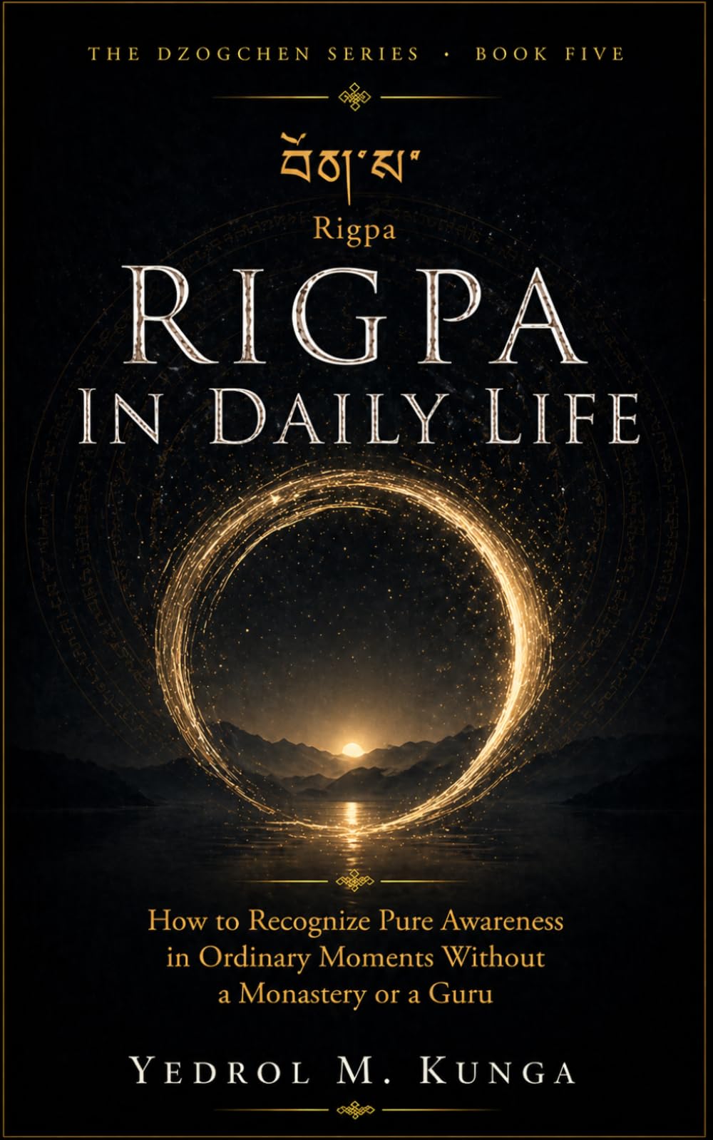 རིག་པ — Rigpa: Rigpa in Daily Life How to Recognize Pure Awareness in Ordinary Moments Without a Monastery or a Guru (The Dozegchen Series)