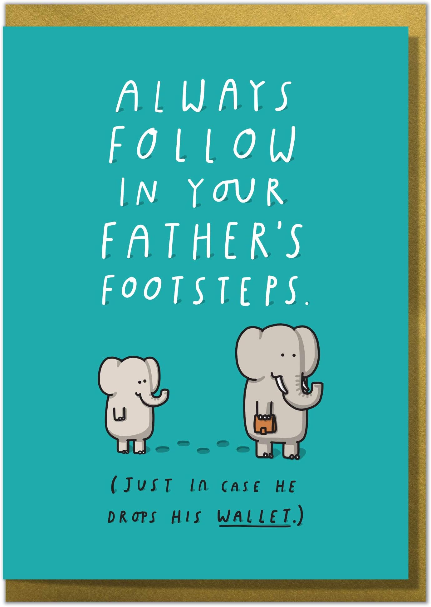 "Always Follow in Your Father's Footsteps. Just in Case He Drops His Wallet." Funny Dad Birthday or Father's Day Card