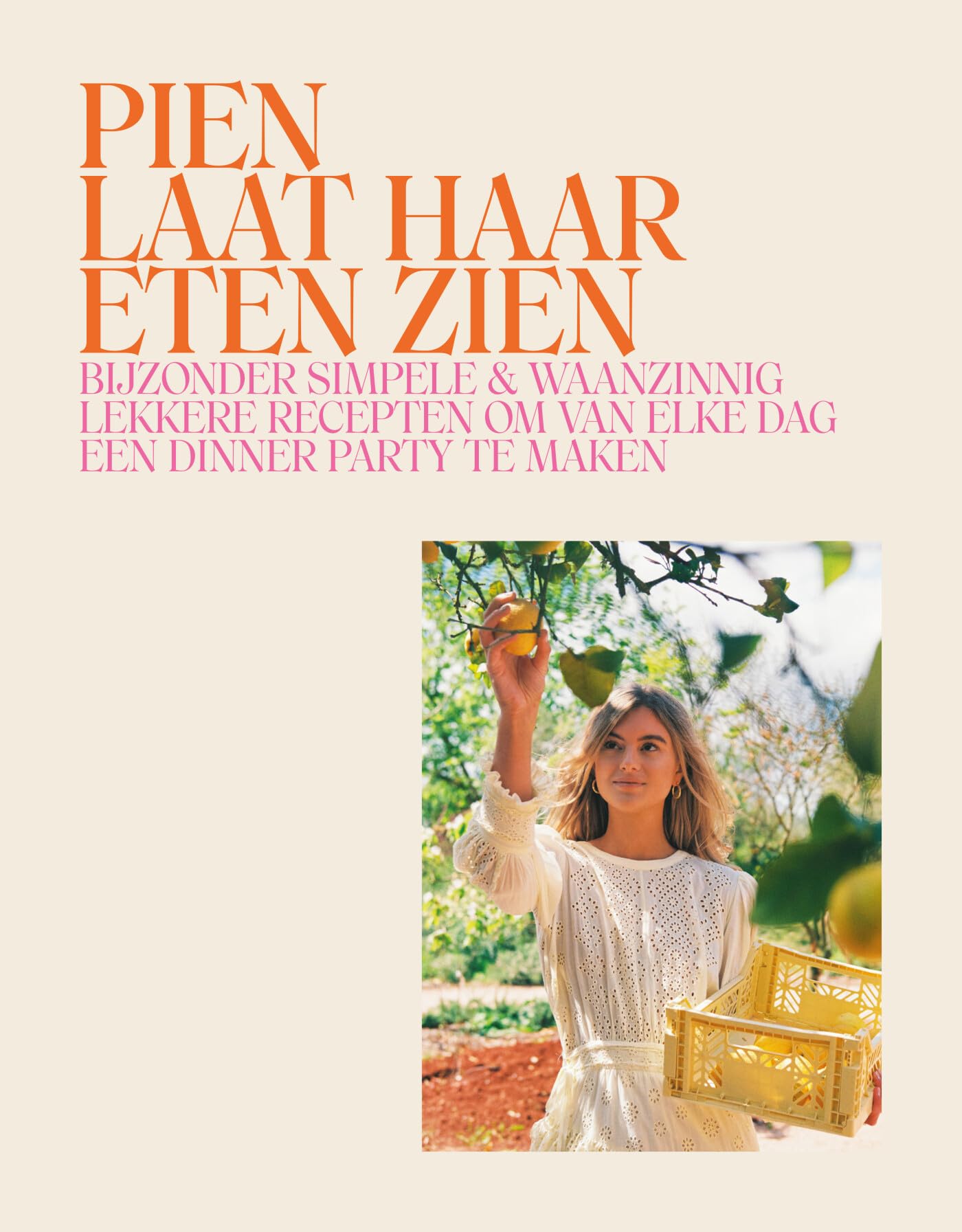 Pien laat haar eten zien: Bijzonder simpele & waanzinnig lekkere recepten om van elke dag een dinner party te maken