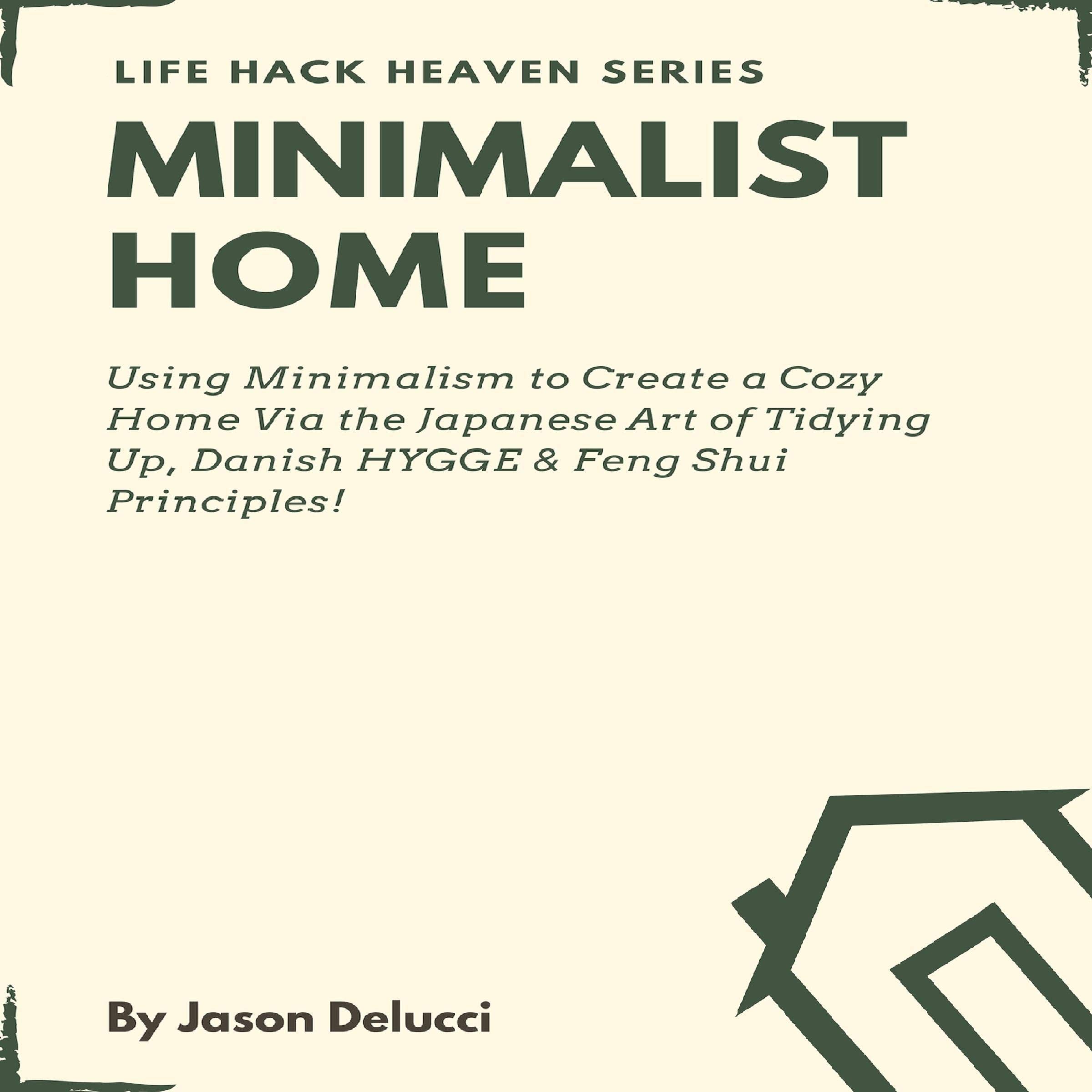 Cover art for Minimalist Home: Using Minimalism to Create a Cozy Home Via the Japanese Art of Tidying Up, Danish HYGGE & Feng Shui Principles!