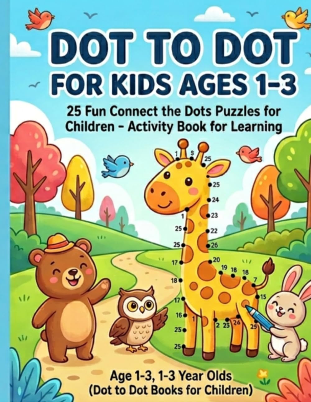 Dot to Dot for Kids Ages 1-3: 25 Fun Connect the Dots Puzzles for Children: 25 Fun Connect the Dots Puzzles for Toddlers and Preschoolers: An Educational Activity Book