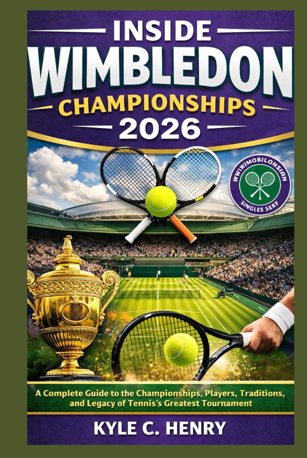 INSIDE WIMBLEDON CHAMPIONSHIPS 2026: A Complete Guide to the Championships, Players, Traditions, and Legacy of Tennis’s Greatest Tournament