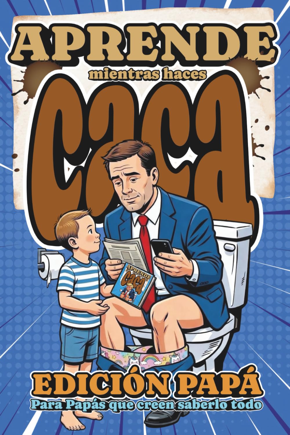 Aprende mientras haces Caca: Edición Papá: Para que papá transforme sus minutos de paz en el baño en pequeñas clases magistrales de datos curiosos y ... día que necesite escapar de la rutina.
