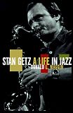 Stan Getz: A Life in Jazz