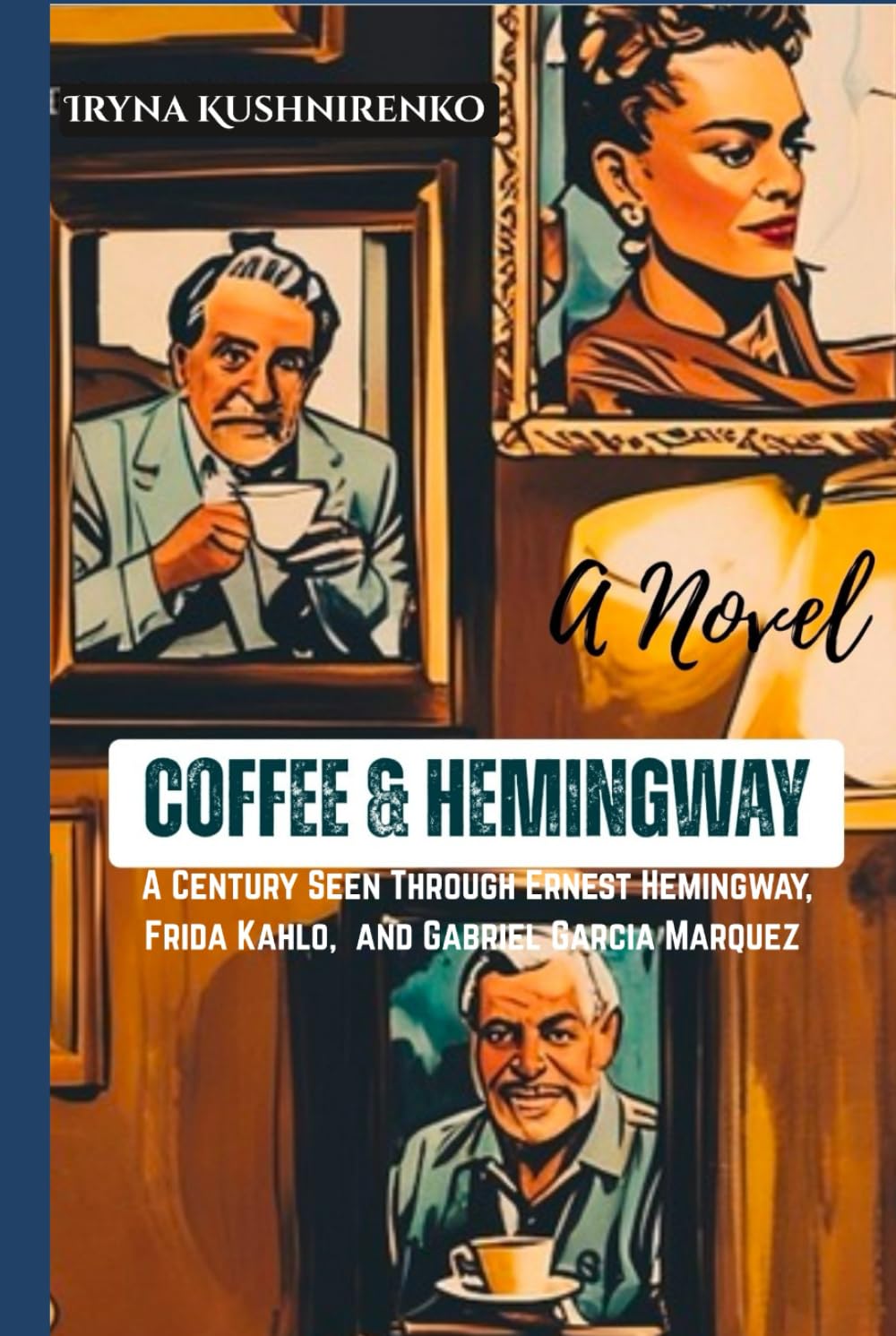 Coffee & Hemingway: A Century Seen Through Ernest Hemingway, Frida Kahlo, and Gabriel García Márquez      Hardcover – November 16, 2025