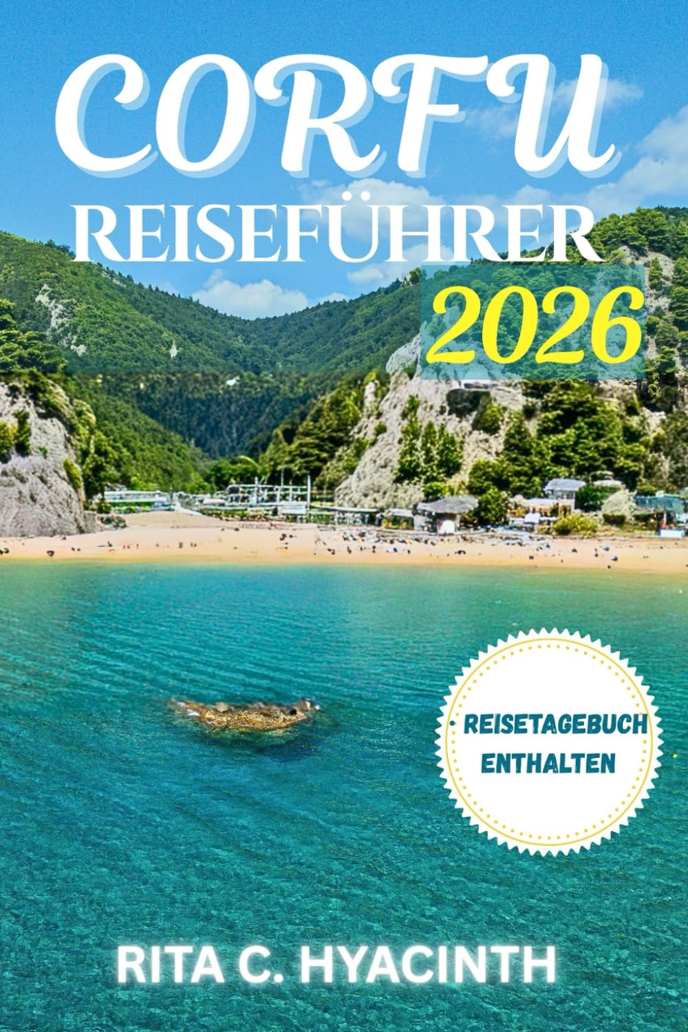 CORFU Reiseführer: Der ultimative FARBIGE GUIDE zu Stränden, verborgenen Dörfern, malerischen Wanderwegen, authentischer griechischer Kultur, Familienabenteuern & lokaler Küche