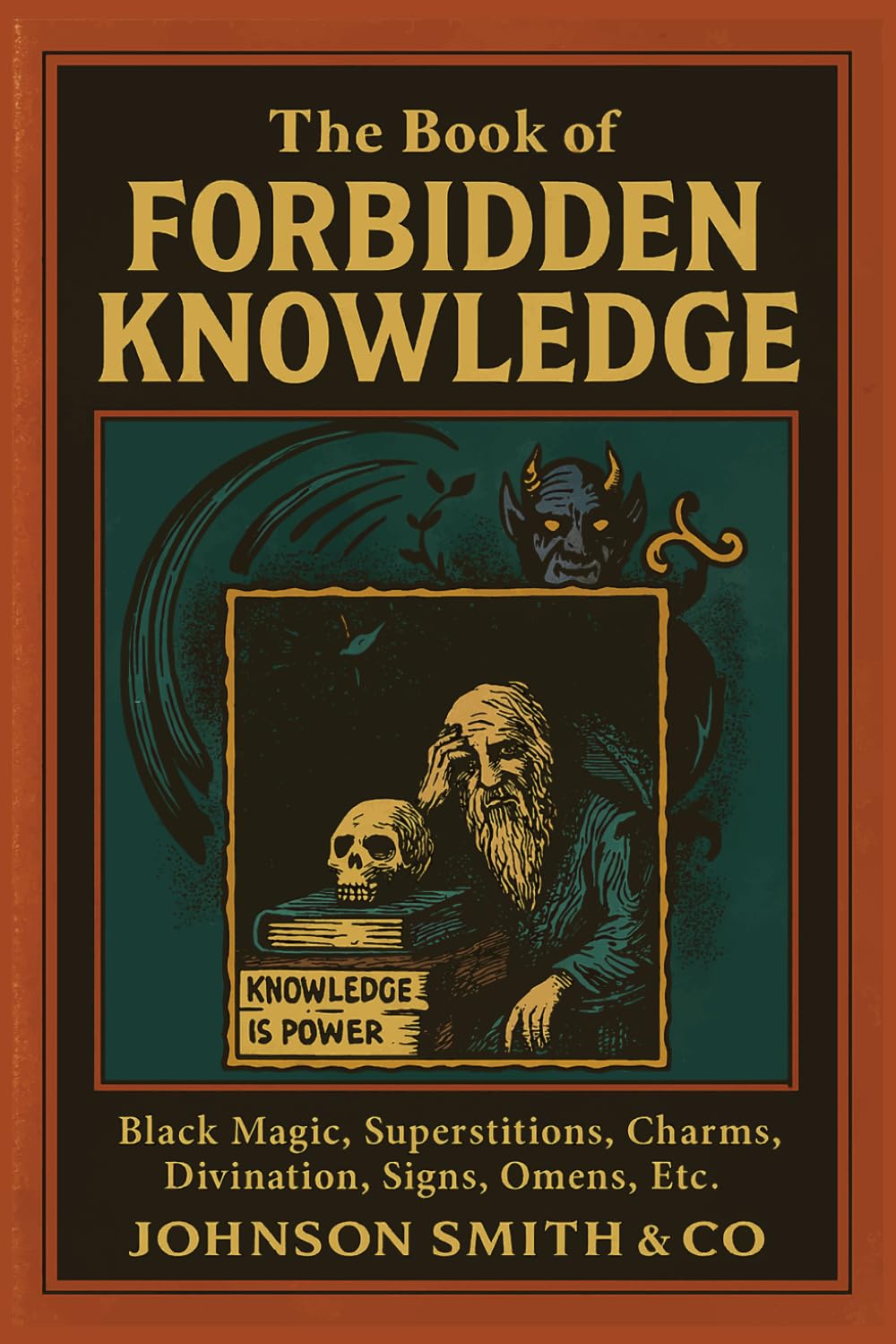 The Book of Forbidden Knowledge: Black Magic, Superstitions, Charms, Divination, Signs & Omens - Illustrated Occult Edition by Johnson Smith