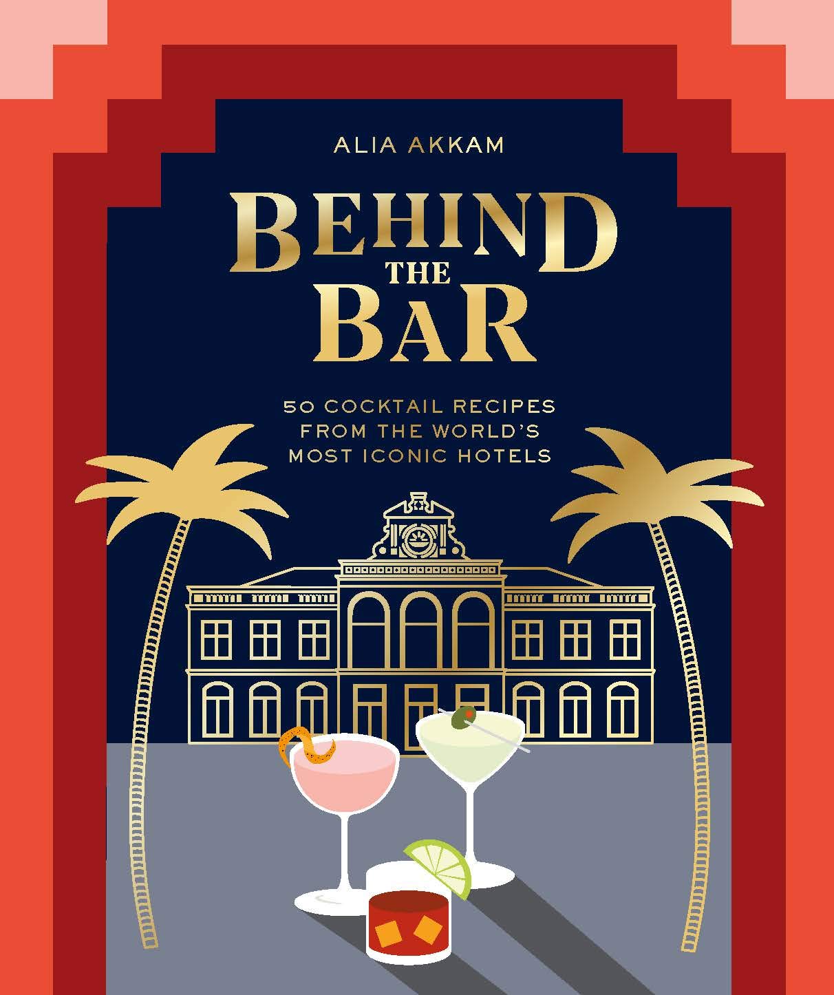 Behind The Bar 50 Cocktail Recipes From The Worlds Most Iconic Hotels Hardcover – Big Book, 15 October 2020