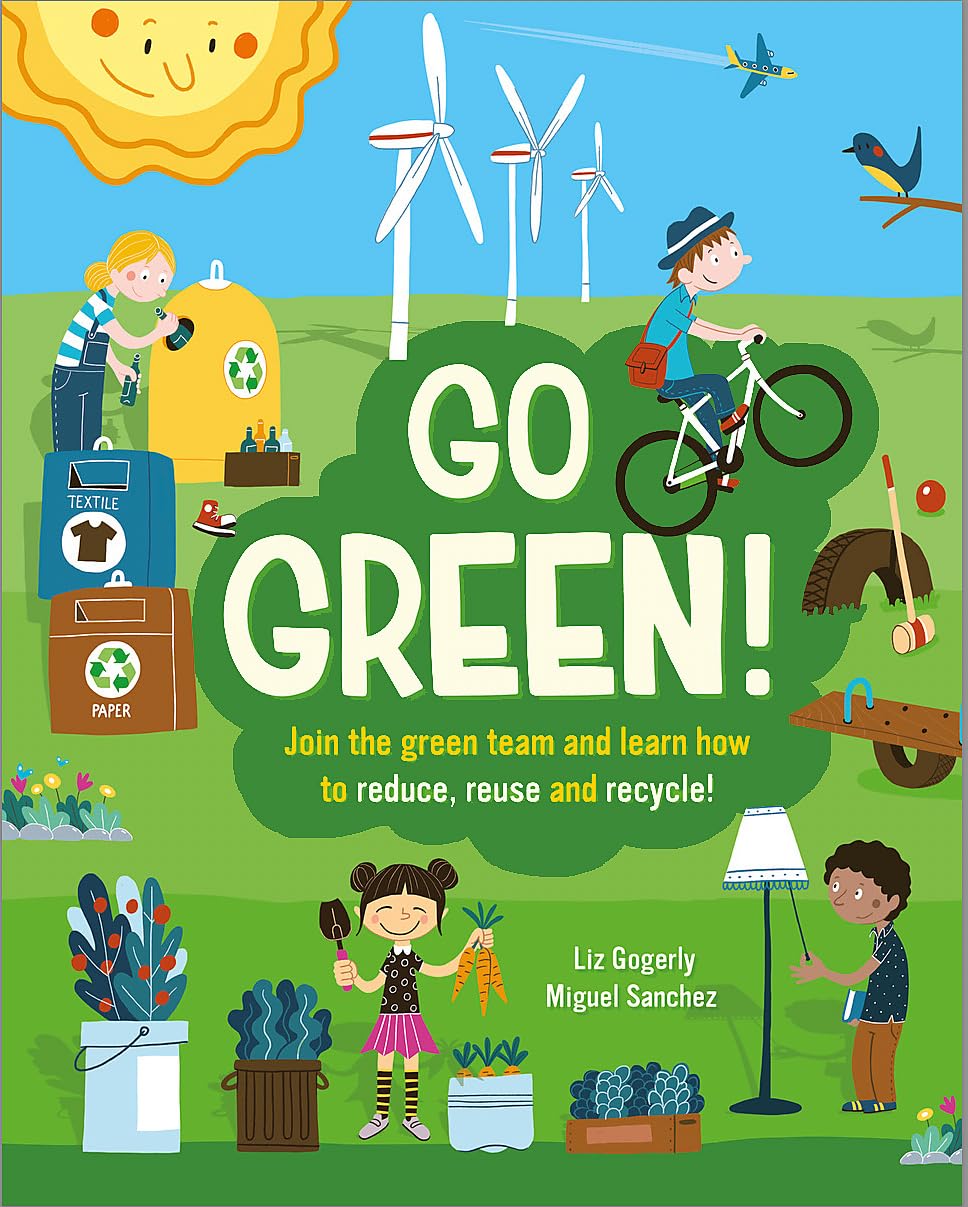 GO GREEN!: JOIN THE GREEN TEAM AND LEARN HOW TO REDUCE, REUSE AND