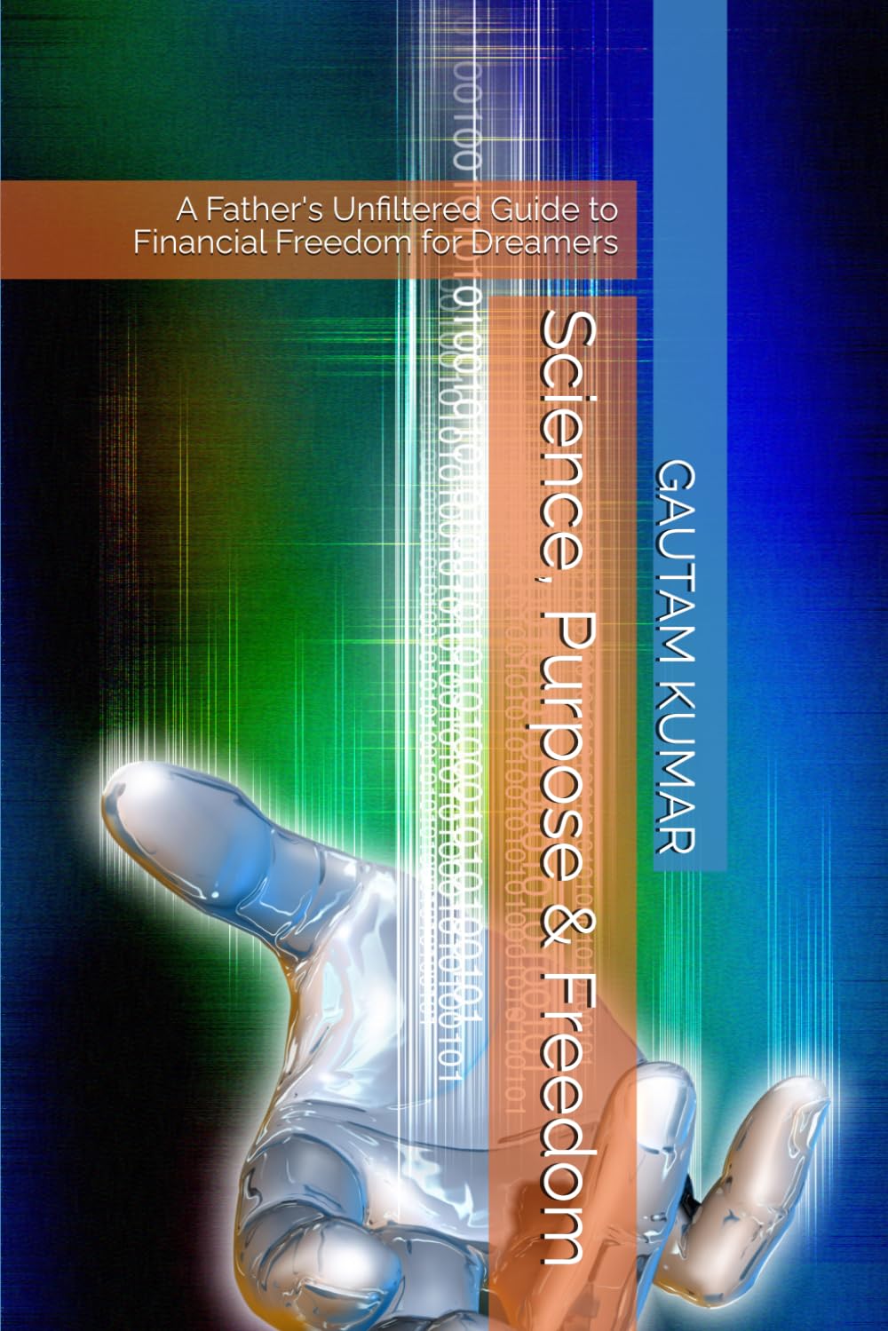 Science, Purpose & Freedom: A Father's Unfiltered Guide to Financial Freedom for Dreamers