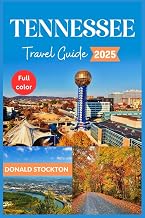 Tennessee Travel Guide 2025 (Full-color): Experience the Authentic Spirit of America's Heartland | From Country Roads to City Lights (Wanderlust Chronicles)