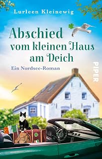 Abschied vom kleinen Haus am Deich (Ostfriesisches Glück 2): Ein Nordsee-Roman | Eine romantische Liebesgeschichte in Ostfriesland