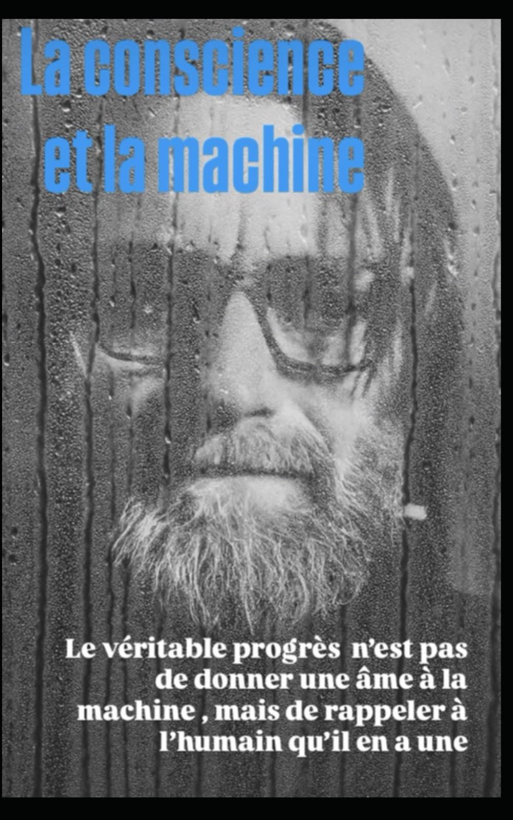 La conscience et la machine: Le véritable progrès n'est pas de donner une âme à la machine, mais de rappeler à l'humain qu'il en a une