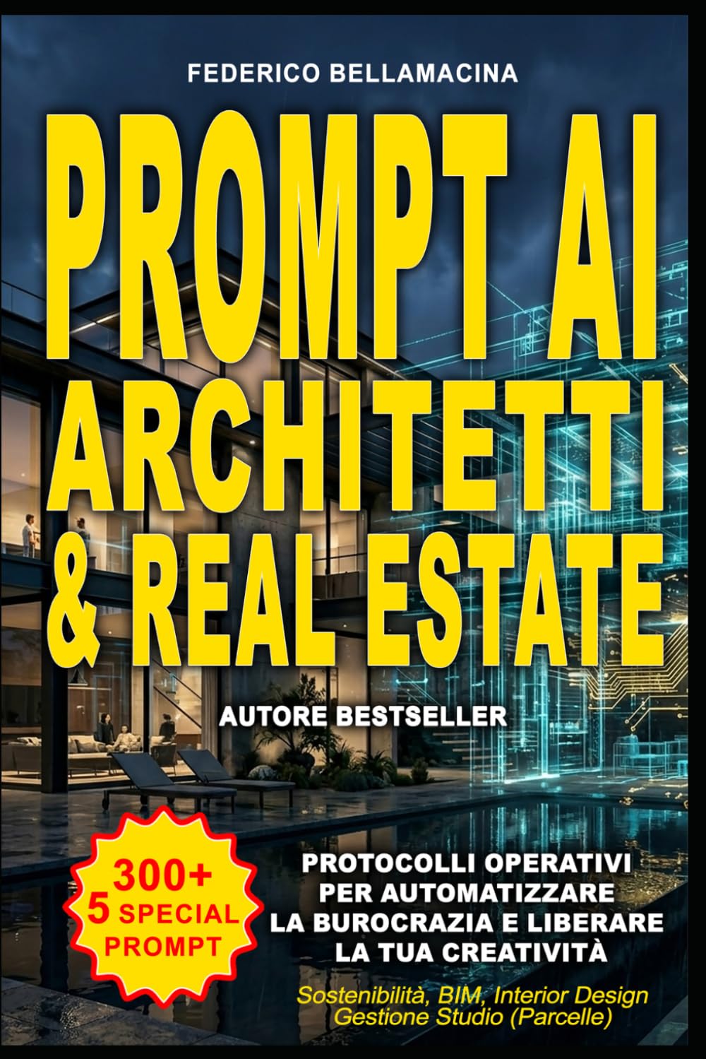 300 +5 PROMPT AI PER ARCHITETTI E AGENTI IMMOBILIARI: Guida pratica per ottimizzare i tempi e scalare la produttività nel settore tecnico e immobiliare. (Protocolli Operativi AI)