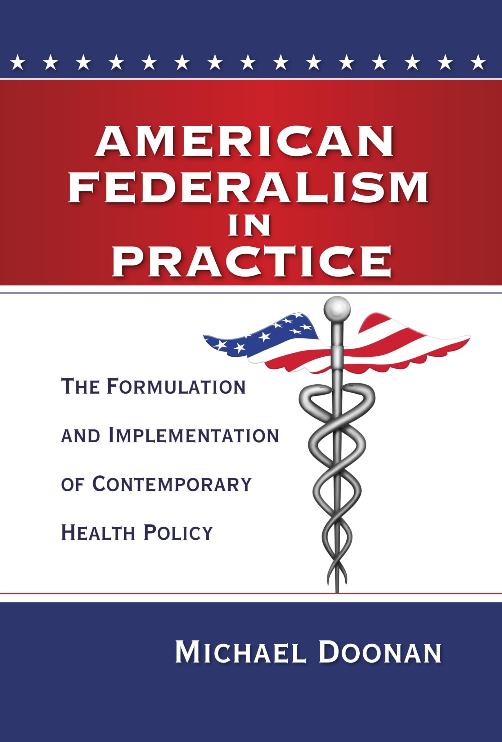 American Federalism in Practice: The Formulation and Implementation of Contemporary Health Policy Paperback – August 29, 2013