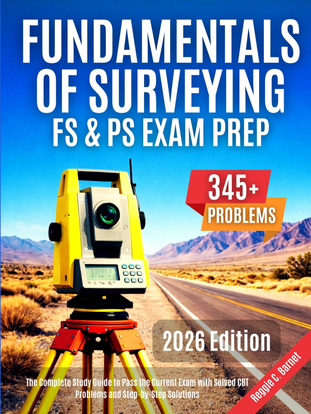 Fundamentals of Surveying FS & PS Exam Prep: The Complete Study Guide to Pass the Current Exam with Solved CBT Problems and Step-by-Step Solutions