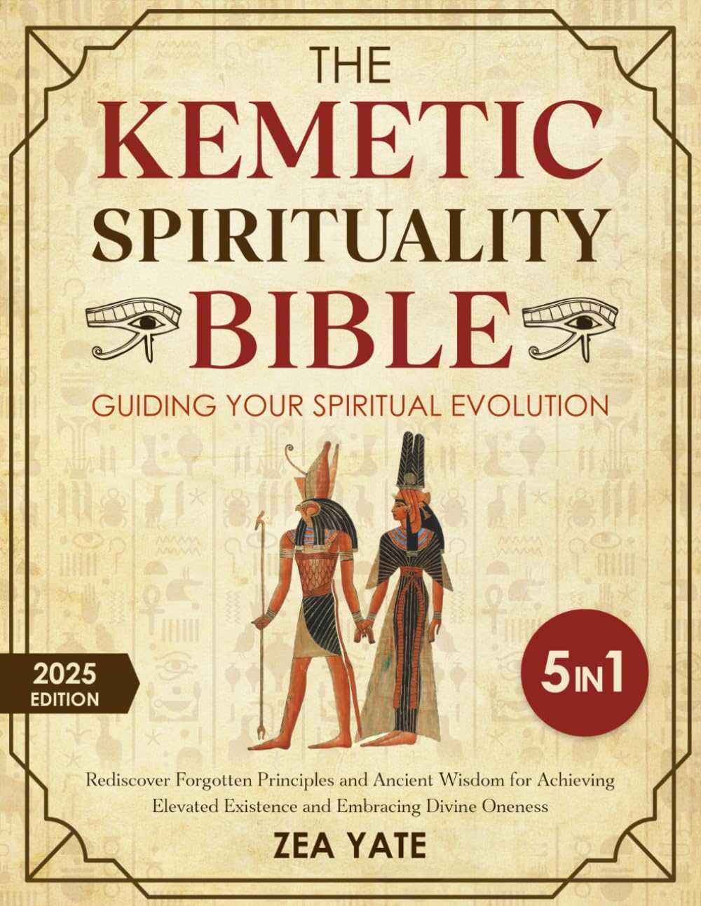 The Kemetic Spirituality Bible: [5 in 1] Guiding Your Spiritual Evolution | Rediscover Forgotten Principles and Ancient Wisdom for Achieving Elevated Existence and Embracing Divine Oneness