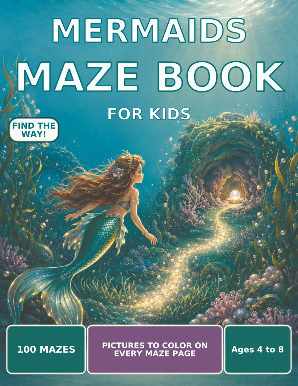 Mermaids Maze Book for Kids: 100 Unique Mazes with Pictures to Color, Ages 4 to 8, Progressive Difficulty and Solutions Included