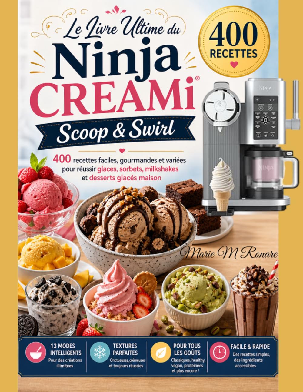 Le Livre Ultime du Ninja CREAMi Scoop & Swirl: 400 recettes faciles, gourmandes et variées pour réussir glaces, sorbets, milkshakes et desserts glacés maison
