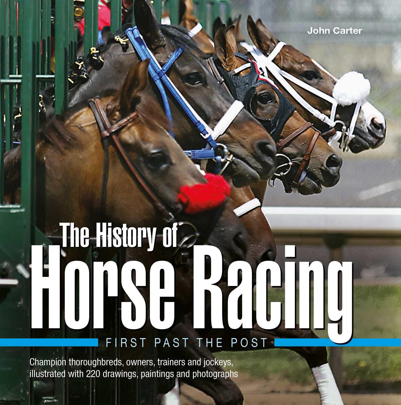 The History of Horse Racing: First Past the Post: Champion Thoroughbreds, Owners, Trainers and Jockeys, Illustrated with 220 Drawings, Paintings and Photographs Hardcover – Illustrated, 23 Sept. 2017